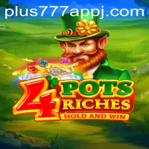 Explore the Exciting World of 4potsriches with Plus777 App