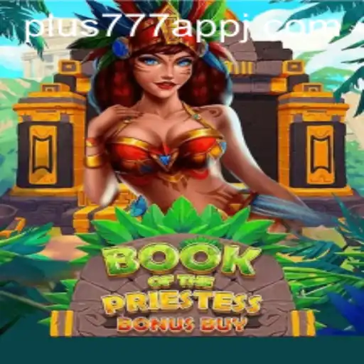 Book of the Priestess: Exploring the Engaging Gameplay and Latest Features on Plus777 App