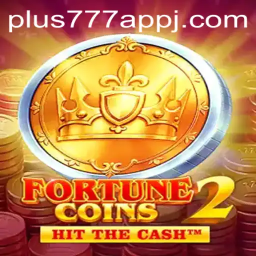 Unlocking the Thrills of FortuneCoins2 and the Convenience of Plus777 App