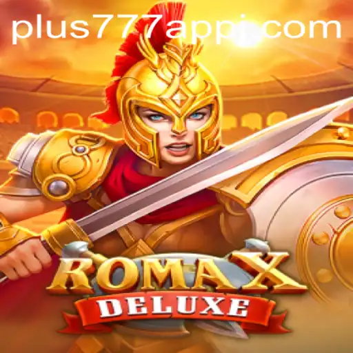Exploring the Thrills of RomaXDeluxe with the plus777 App