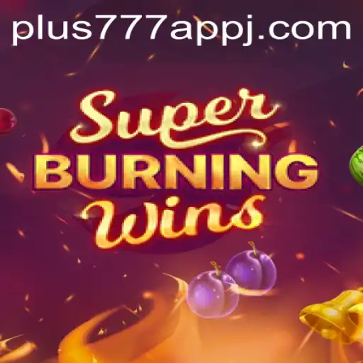 Exploring the Thrills of SuperBurningWins on the Plus777 App