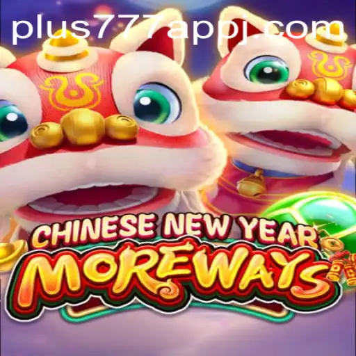Discover the Excitement of CHINESENEWYEARMOREWAYS on Plus777 App