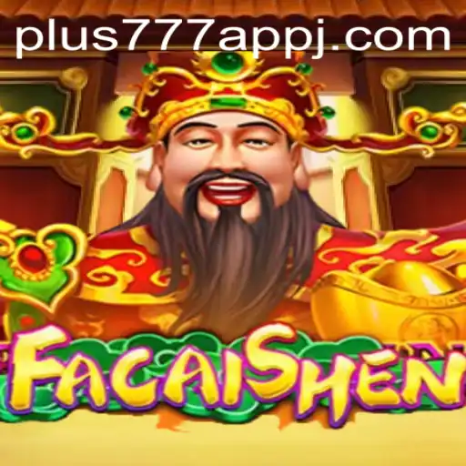 Exploring the Excitement of FaCaiShen on the plus777 App