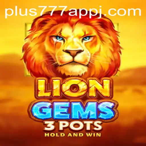 Discover the Exciting World of LionGems3pots on Plus777 App