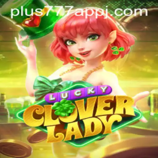 Explore the Enchanting World of LuckyCloverLady on the plus777 App