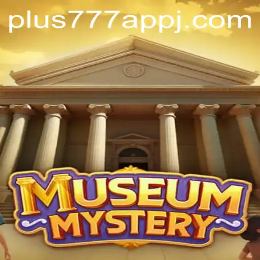 Uncovering the Secrets of MuseumMystery: Your Guide to the Plus777 App Game