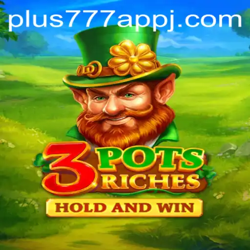 Exploring the Exciting World of 3potsRiches and the Plus777 App