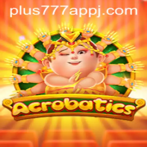 Discover the Exciting World of Acrobatics on Plus777 App