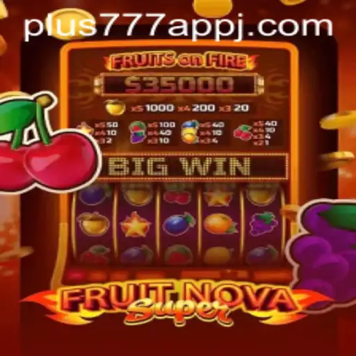 Exploring the Engaging World of FruitNovaSuper on the plus777 App
