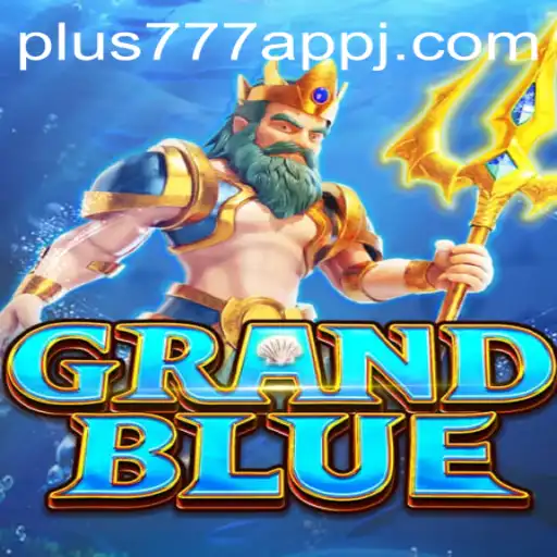Exploring GRANDBLUE: The Ultimate Guide to Mastering the Game with Plus777 App