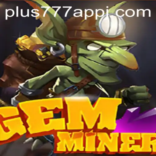 Discover the Thrilling World of GemMiner: A Gaming Experience Like No Other