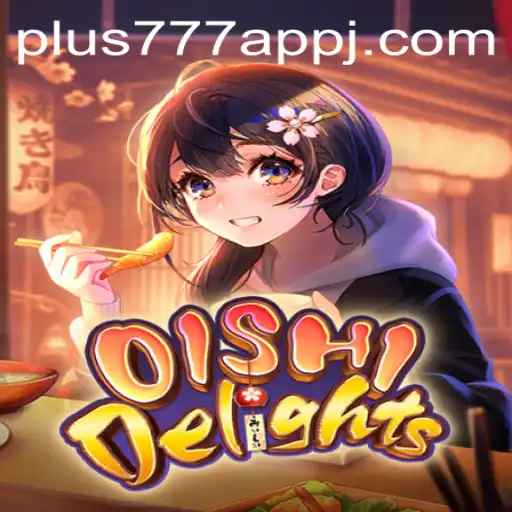 OishiDelights: Exploring the Unique Features and Rules of the Popular Plus777 App Game