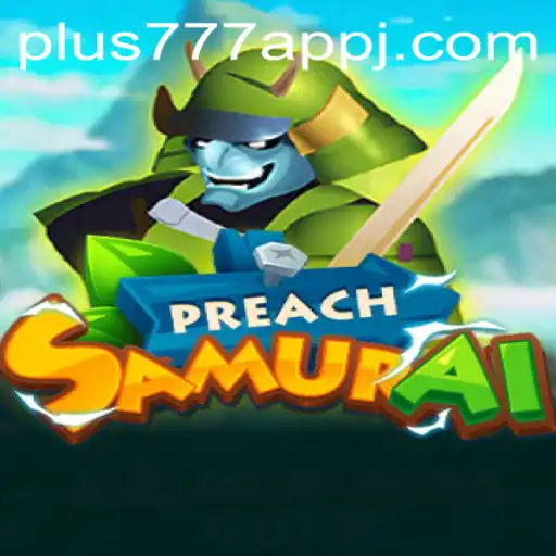 Unveiling the Epic World of PreachSamurai through Plus777 App