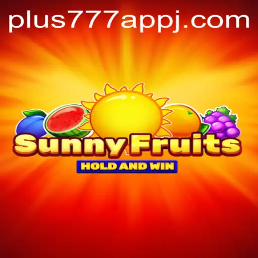 Unveiling SunnyFruits on the plus777 App: A Comprehensive Guide