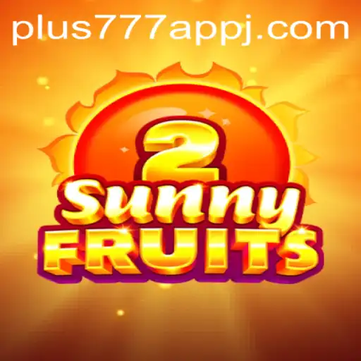 Immerse Yourself in a Thrilling Adventure with SunnyFruits2 on the Plus777 App