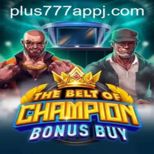 The Exciting World of TheBeltOfChampionBonusBuy on Plus777 App