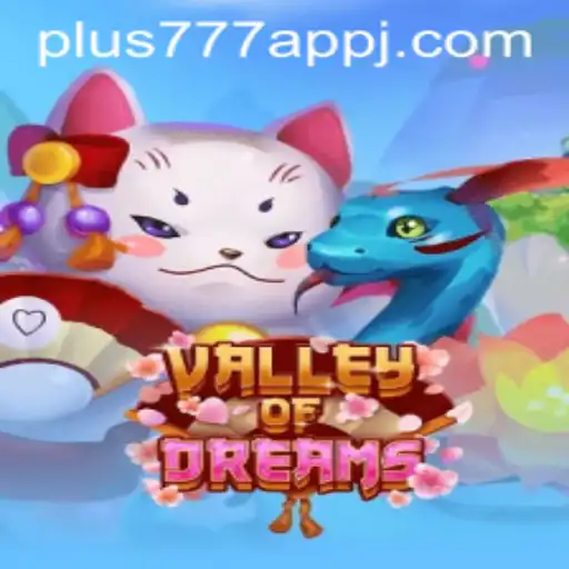 Explore the Enchanting World of ValleyofDreams with plus777 app